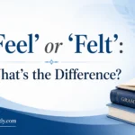 ‘Feel’ or ‘Felt’