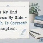 From My End or From My Side