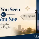 Have You Seen vs. Did You See