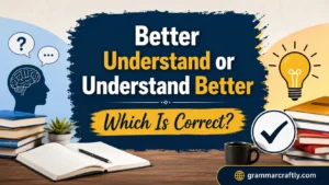 Better Understand or Understand Better Which Is Correct? Replace Remove
