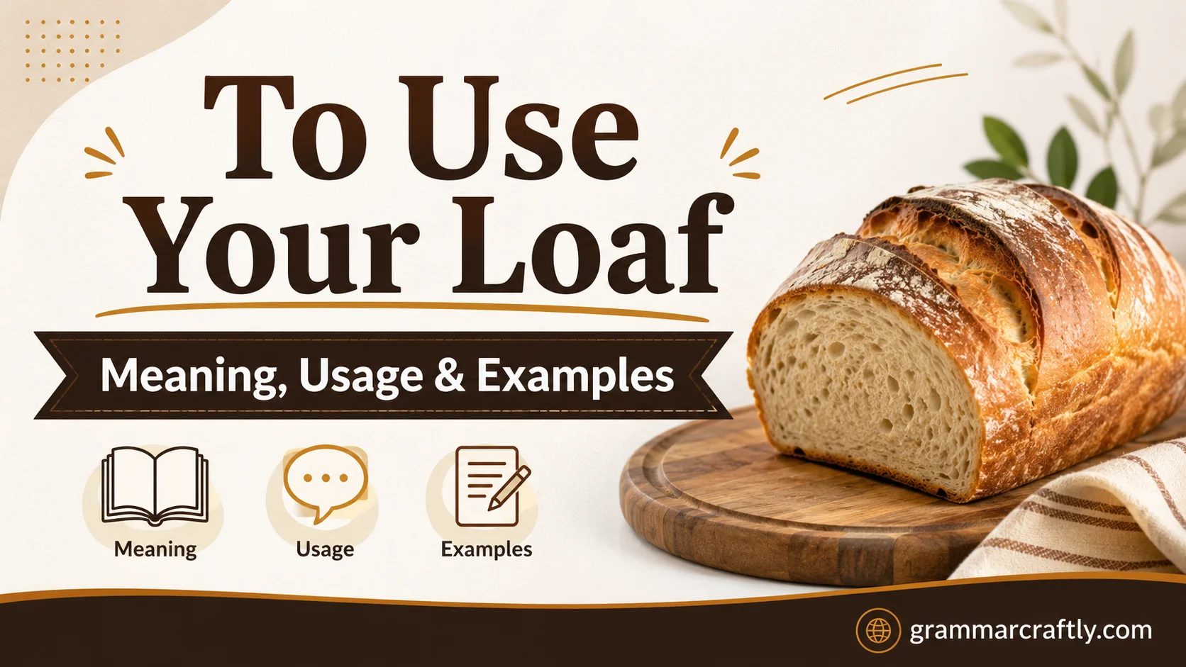 To Use Your Loaf  Meaning