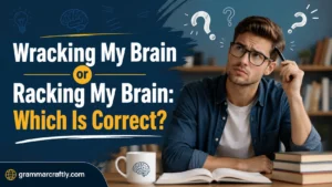 Wracking My Brain or Racking My Brain: Which Is Correct?