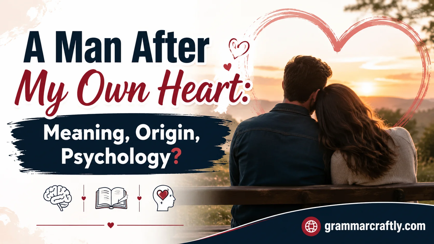 A Man After My Own Heart: Meaning, Origin, Psychology?