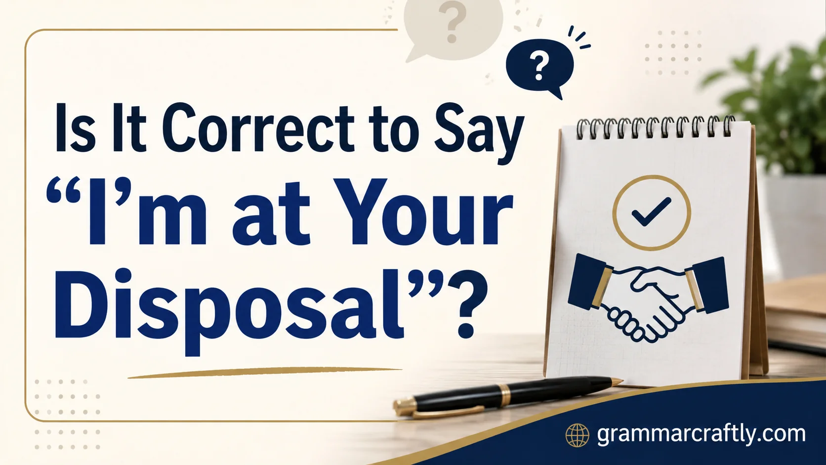 Is It Correct to Say “I'm at Your Disposal”?