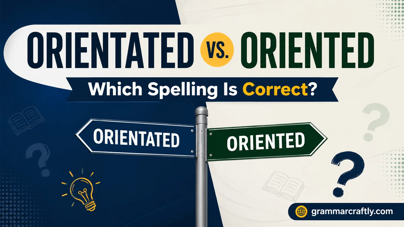 Orientated vs. Oriented: Which Spelling Is Correct?